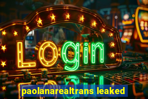 paolanarealtrans leaked